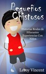 Pequeños Chistosos: Historias Reales de Hilarantes Experiencias Con Niños - Leroy Vincent - 9781507187746
