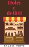 Dolci e delitti - Rachel White - 9781507196465