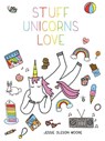 Stuff Unicorns Love - Jessie Oleson Moore - 9781507205693