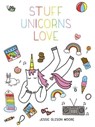 Stuff Unicorns Love - Jessie Oleson Moore - 9781507205709