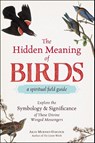 The Hidden Meaning of Birds--A Spiritual Field Guide - Arin Murphy-Hiscock - 9781507210260