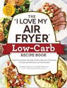 The "I Love My Air Fryer" Low-Carb Recipe Book - Michelle Fagone - 9781507212271