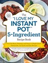 The "I Love My Instant Pot®" 5-Ingredient Recipe Book - Michelle Fagone - 9781507215661