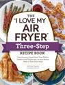The "I Love My Air Fryer" Three-Step Recipe Book - Michelle Fagone - 9781507219164