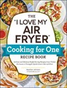 The "I Love My Air Fryer" Cooking for One Recipe Book - Heather Johnson - 9781507220092