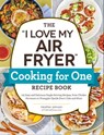 The "I Love My Air Fryer" Cooking for One Recipe Book - Heather Johnson - 9781507220108