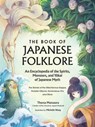 The Book of Japanese Folklore: An Encyclopedia of the Spirits, Monsters, and Yokai of Japanese Myth - Thersa Matsuura - 9781507221921