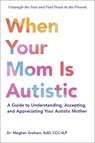 When Your Mom Is Autistic - Dr. Meghan Graham - 9781507225530