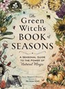 The Green Witch's Book of Seasons - Arin Murphy-Hiscock - 9781507226575