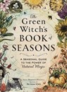 The Green Witch's Book of Seasons - Arin Murphy-Hiscock - 9781507226575