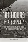 101 Hours in a Zeppelin - Robert S. Pohl - 9781507303283