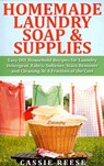 Homemade Laundry Soap & Supplies: Easy DIY Household Recipes for Laundry Detergent, Fabric Softener, Stain Remover and Cleaning At A Fraction of the C - Cassie Reese - 9781507527696