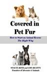 Covered in Pet Fur: How to start an animal rescue - Amy E. Beatty - 9781507557273