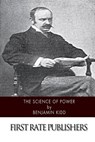 The Science of Power - Benjamin Kidd - 9781507571989