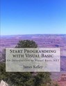Start Programming with Visual Basic: An Introduction to Visual Basic.NET - James Kelley - 9781507601297