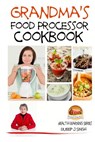 Grandma's Food Processor Cookbook - John Davidson - 9781507601464