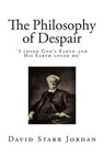 The Philosophy of Despair - JORDAN,  David Starr - 9781507664537