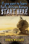 If you want to learn Early African History START HERE - Robin Walker - 9781507759486