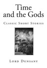 Time and the Gods - DUNSANY,  Edward John Moreton - 9781507786390