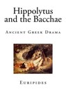 Hippolytus and the Bacchae - Euripides - 9781507786567