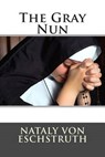 The Gray Nun - VON ESCHSTRUTH,  Nataly - 9781507796832