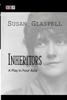 Inheritors: A Play in Four Acts - Susan Glaspell - 9781507814581