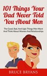 101 Things Your Dad Never Told You About Men - Bruce Bryans - 9781507821756