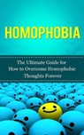 Homophobia: The Ultimate Guide for How to Overcome Homophobic Thoughts Forever - Caesar Lincoln - 9781507848173