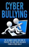 Cyberbullying: The Ultimate Guide for How to Protect You and Your Children From A Cyber Bully - Caesar Lincoln - 9781507848593