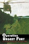 Operation Urgent Fury: The Invasion of Grenada, October 1983 - United States Army - 9781507856215