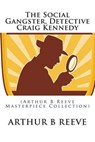 The Social Gangster, Detective Craig Kennedy - REEVE,  Arthur Benjamin - 9781507868102
