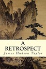 A Retrospect - James Hudson Taylor - 9781507876633