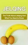 Jelqing: The Truth About Jelqing And What You Need to Know - Chris Campbell - 9781507878637