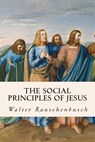 The Social Principles of Jesus - Walter Rauschenbusch - 9781508405016