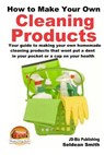 How to Make Your Own Cleaning Products - John Davidson - 9781508408499