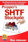 Prepper's SHTF Stockpile: The Ultimate Disaster Preparedness And Survival Essentials Guide - Ron Johnson - 9781508410690
