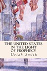 The United States in the Light of Prophecy - Uriah Smith - 9781508414025