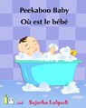 Children's book in French: Peekaboo baby - Où est le bébé Children's Picture Book English-French (Bilingual Edition) Livres d'images pour les enf - Sujatha Lalgudi - 9781508429654