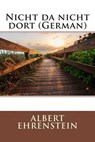 Nicht Da Nicht Dort (German) - EHRENSTEIN,  Albert - 9781508432517