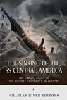 The Sinking of the SS Central America: The Tragic Story of the Richest Shipwreck in History - Charles River - 9781508438960