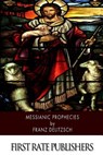 Messianic Prophecies - Franz Delitzsch - 9781508545088