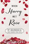 When Harry Met Rose: Mr Selfridge and the Search for Love - Maria Malone - 9781508571971