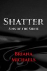 Shatter - Briana Michaels - 9781508577904