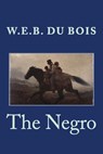 The Negro - W. E. B. Du Bois - 9781508659747