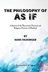 The Philosophy of "As If": A System of the Theoretical, Practical and Religious Fictions of Mankind - David G. Payne - 9781508663751