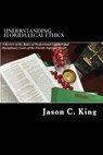 Understanding Florida Legal Ethics: A review of the Rules of Professional Responsibility and Case Law - Jason C. King - 9781508705345