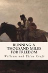 Running a Thousand Miles for Freedom - William and Ellen Craft - 9781508726142