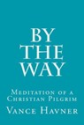By The Way: Meditation of a Christian Pilgrim - Vance Havner - 9781508762393