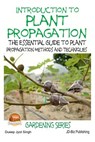 Introduction to Plant Propagation - The Essential Guide to Plant Propagation Methods and Techniques - John Davidson - 9781508782698