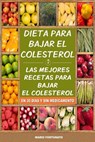 Dieta Para Bajar el Colesterol: Las Mejores Recetas Para Bajar el Colesterol en 30 Dias y Sin Medicamento - Mario Fortunato - 9781508831631